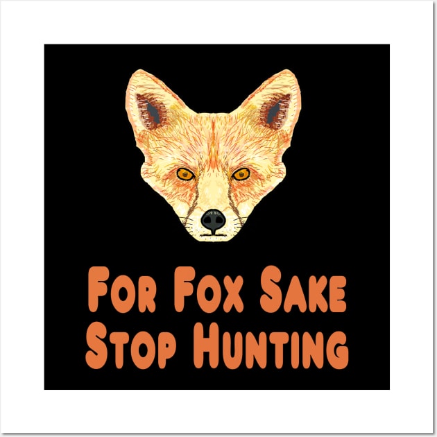 For Fox Sake Stop Hunting Wall Art by Mark Ewbie